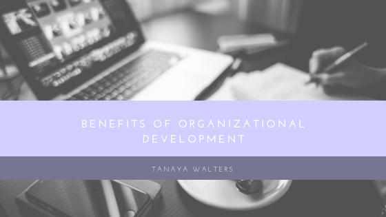 Tanaya Walters Benefits Of Organizational Development