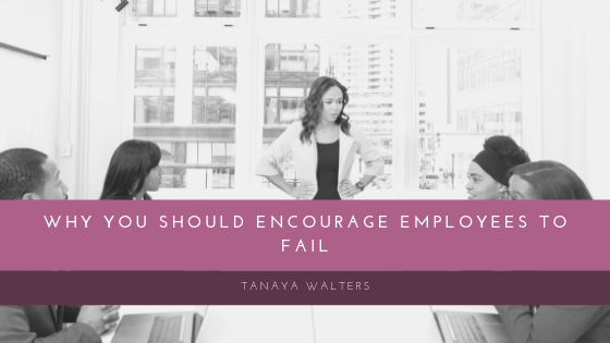Tanaya Walters Encourage Employees To Fail