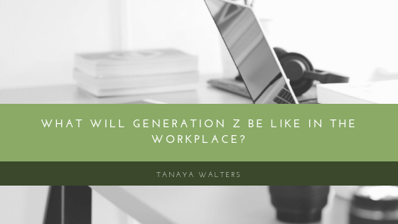 Tanaya Walters Generation Z In The Workplace