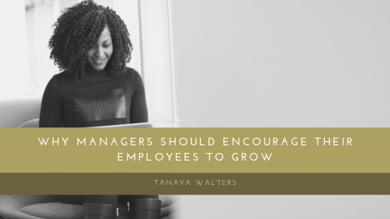 Tanaya Walters Managers Encourage Employees To Grow
